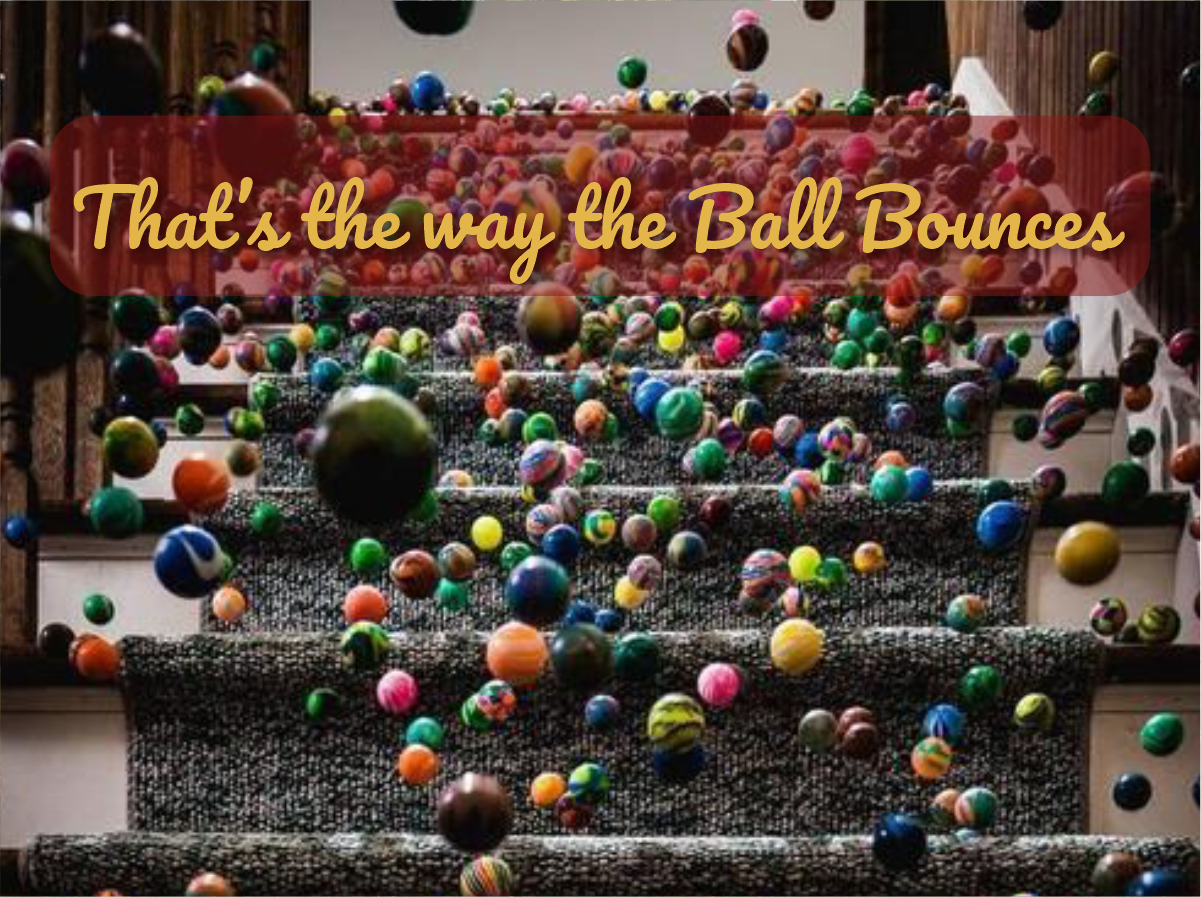 That’s the Way the Ball Bounces
