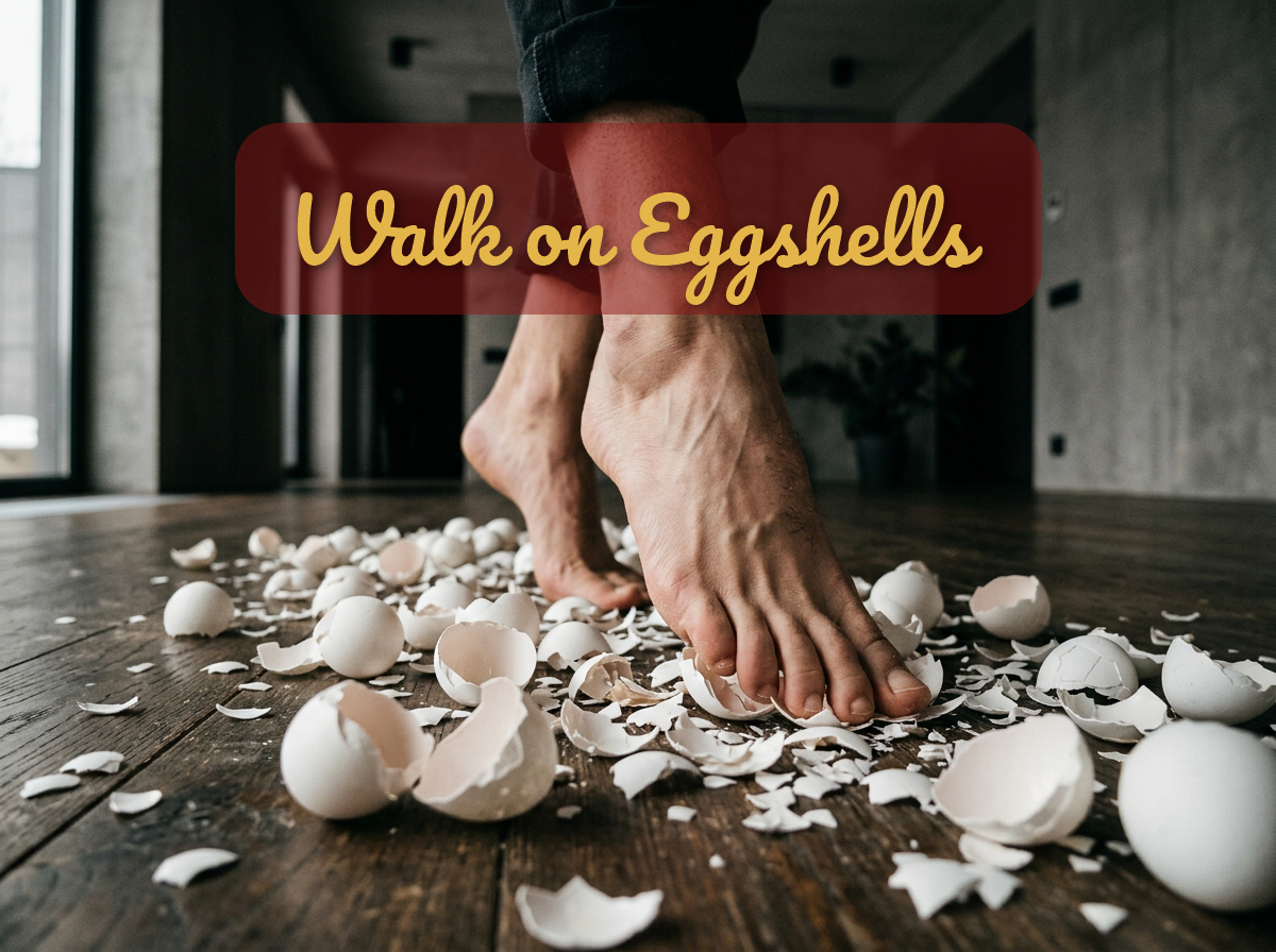 Walk on Eggshells