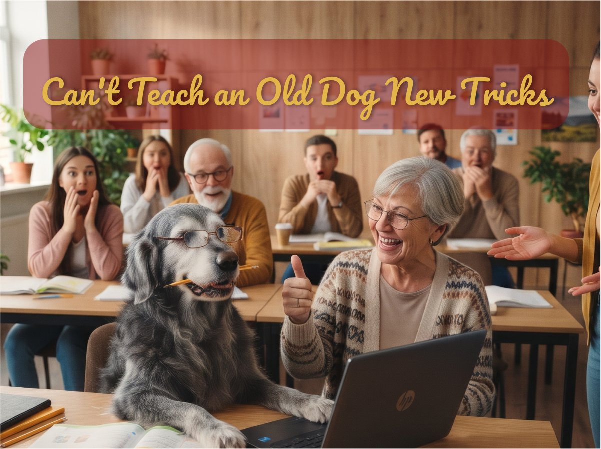 You Can’t Teach an Old Dog New Tricks